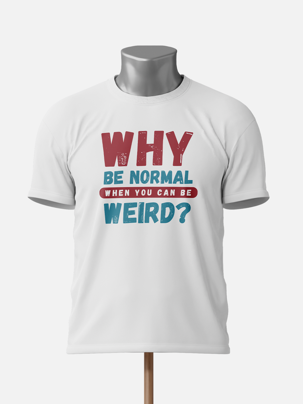 "Why Be Normal When You Can Be Weird" Unisex Sarcastic T-Shirt