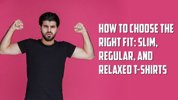 How to Choose the Right Fit: Slim, Regular, and Relaxed T-Shirts for Men