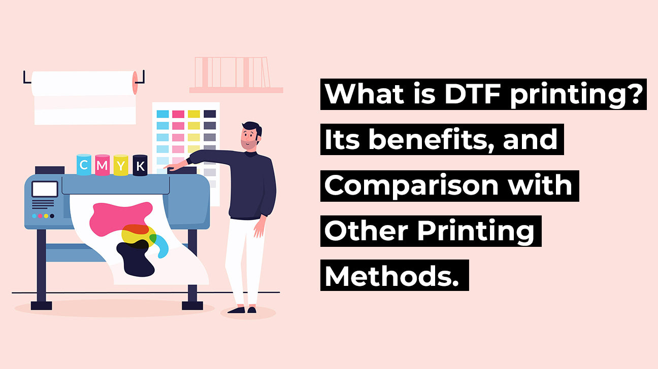 Explore what DTF printing is, its benefits, and Comparison with Other Printing Methods