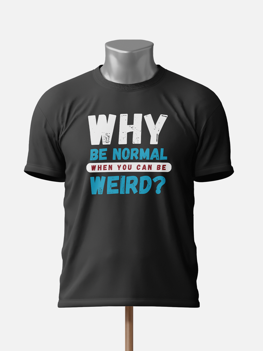 "Why Be Normal When You Can Be Weird" Unisex Sarcastic T-Shirt