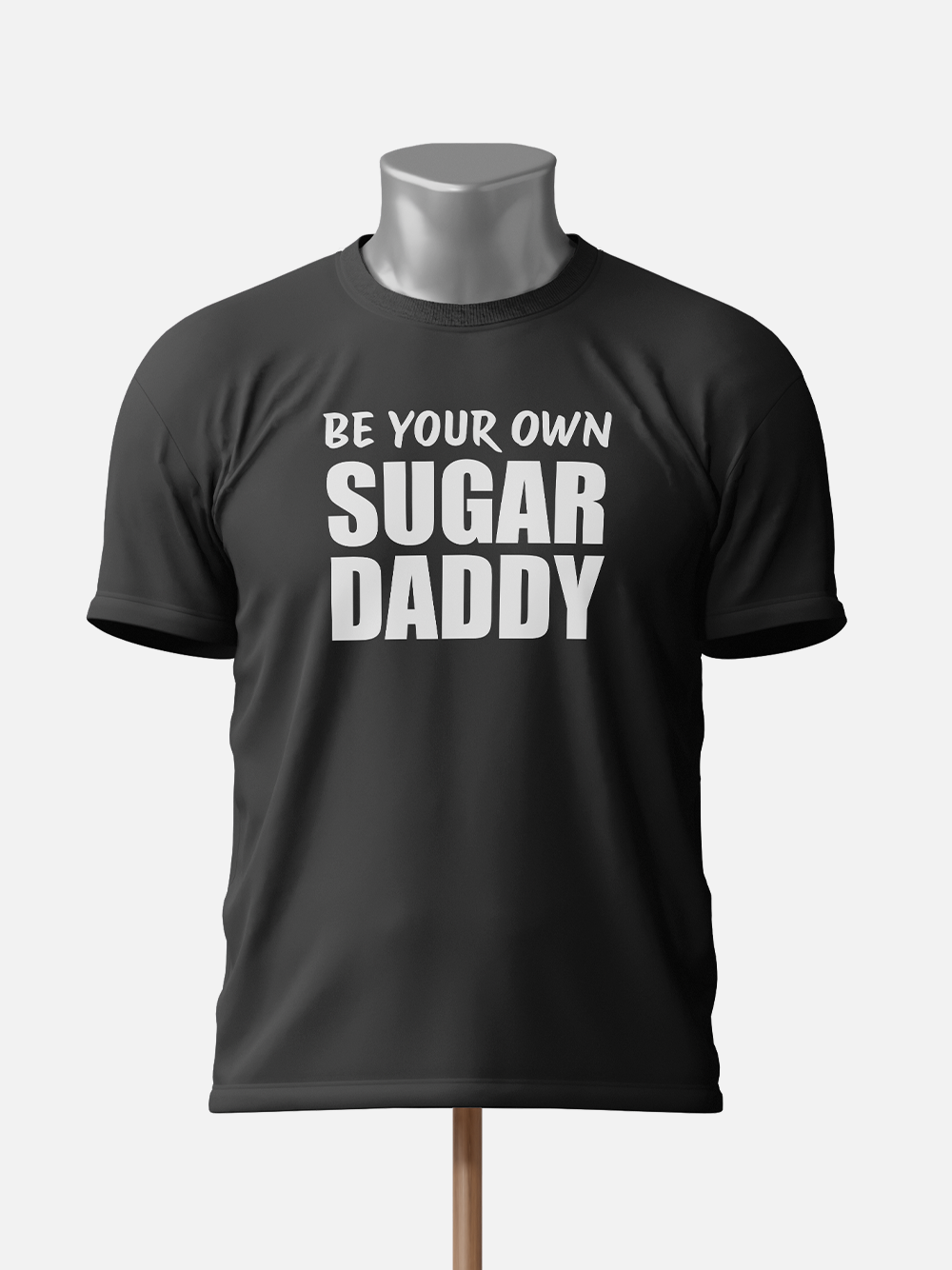 "Be Your Own Sugar Daddy" Sarcastic T-Shirt