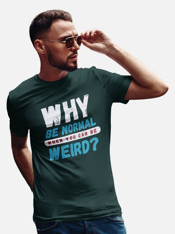 "Why Be Normal When You Can Be Weird" Unisex Sarcastic T-Shirt