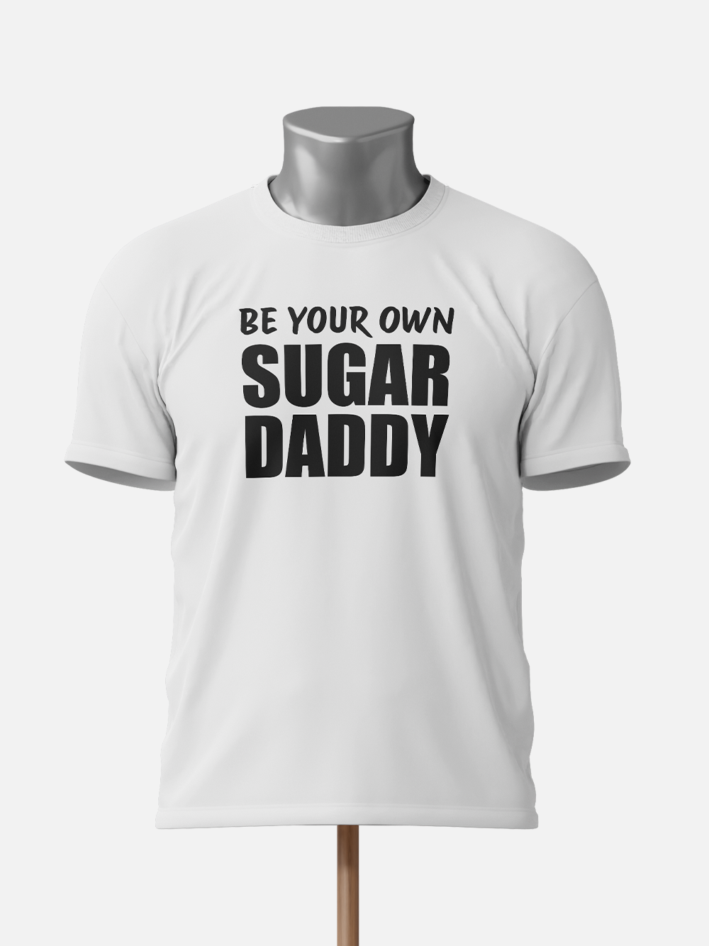 "Be Your Own Sugar Daddy" Sarcastic T-Shirt