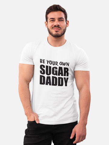 "Be Your Own Sugar Daddy" Sarcastic T-Shirt